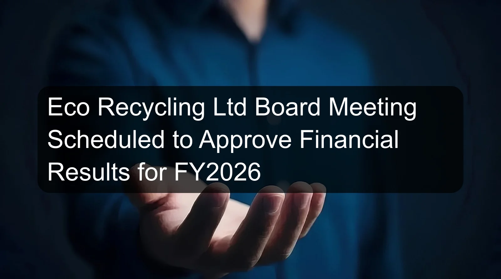 Eco Recycling Ltd Board Meeting Scheduled to Approve Financial Results for FY2026
