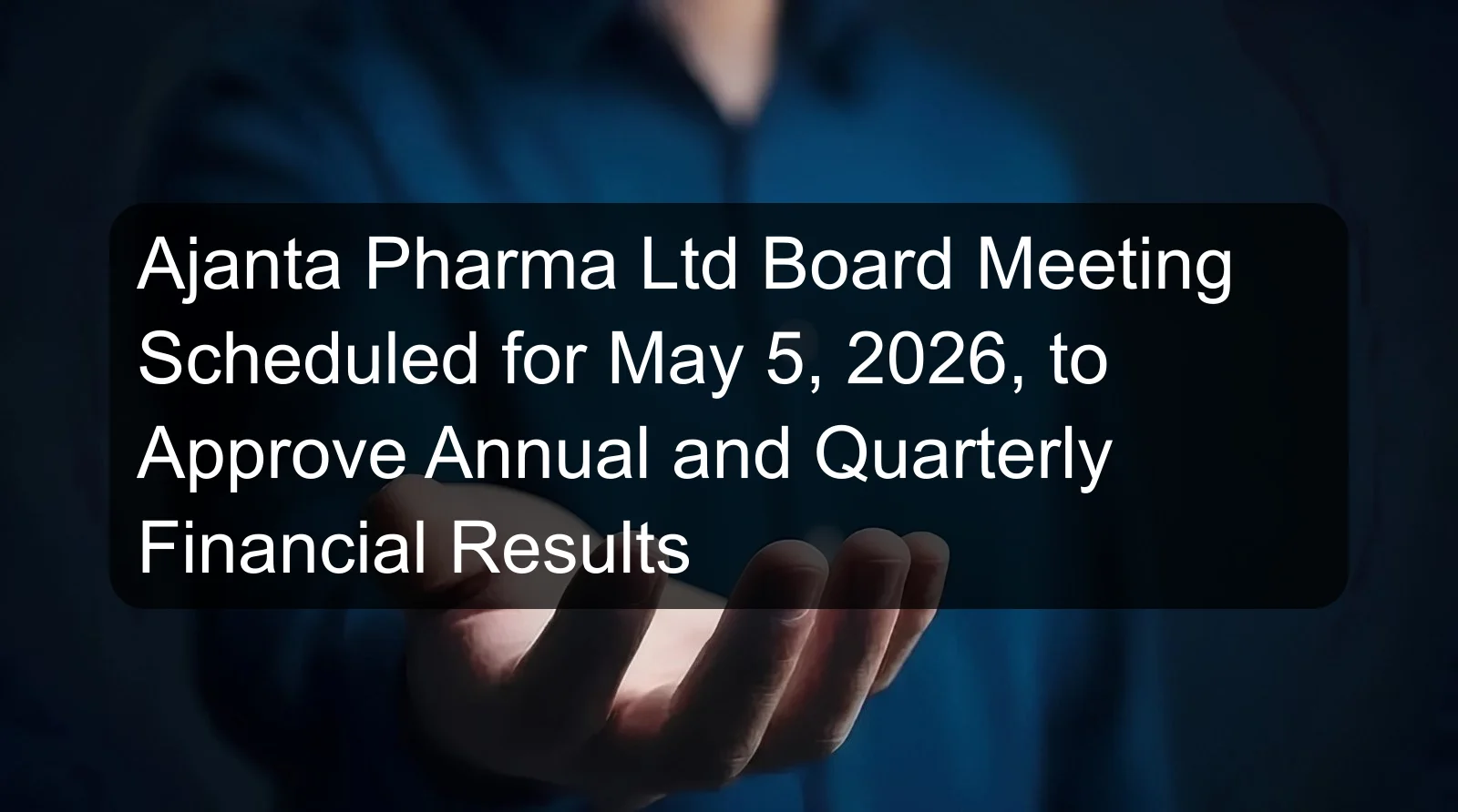 Ajanta Pharma Ltd Board Meeting Scheduled for May 5, 2026, to Approve Annual and Quarterly Financial Results