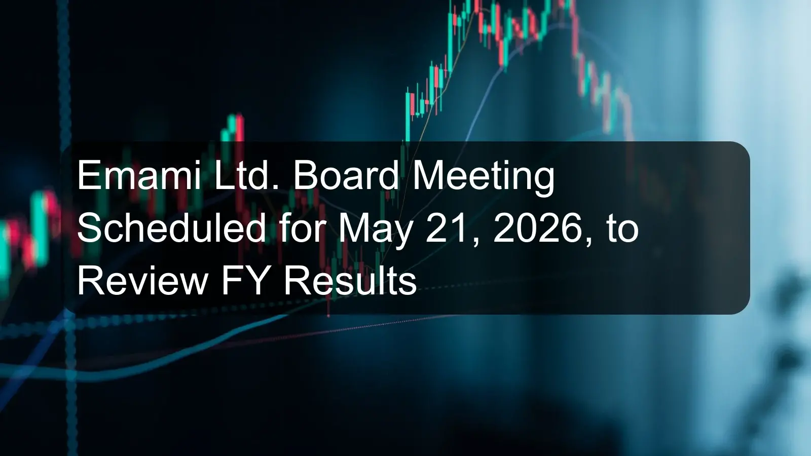 Emami Ltd. Board Meeting Scheduled for May 21, 2026, to Review FY Results