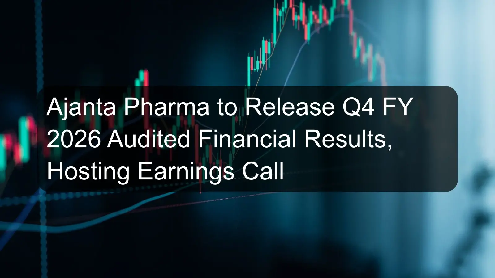 Ajanta Pharma to Release Q4 FY 2026 Audited Financial Results, Hosting Earnings Call