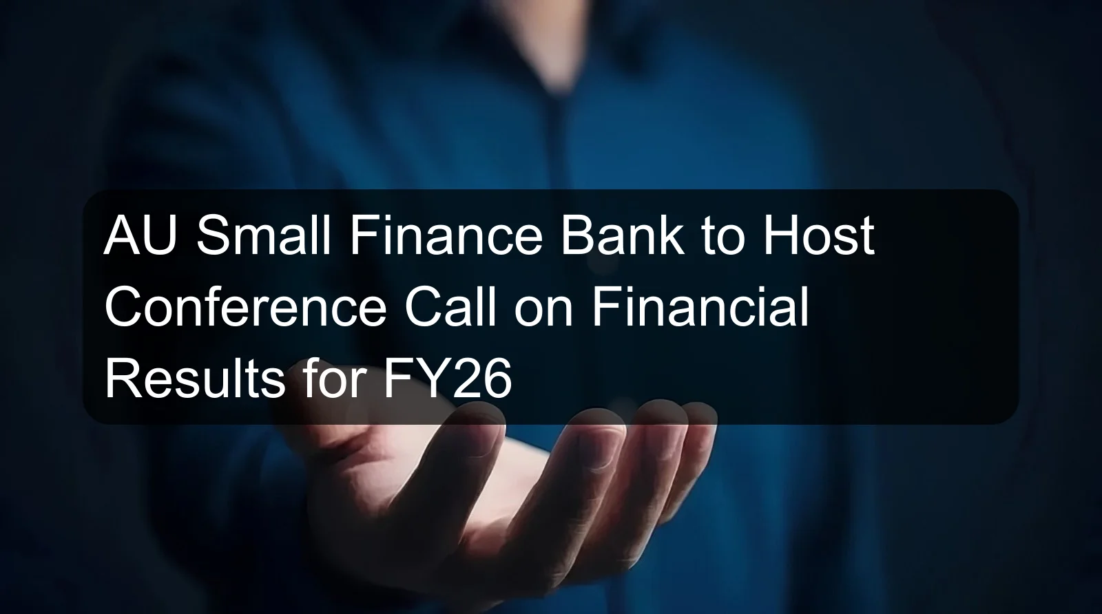 AU Small Finance Bank to Host Conference Call on Financial Results for FY26
