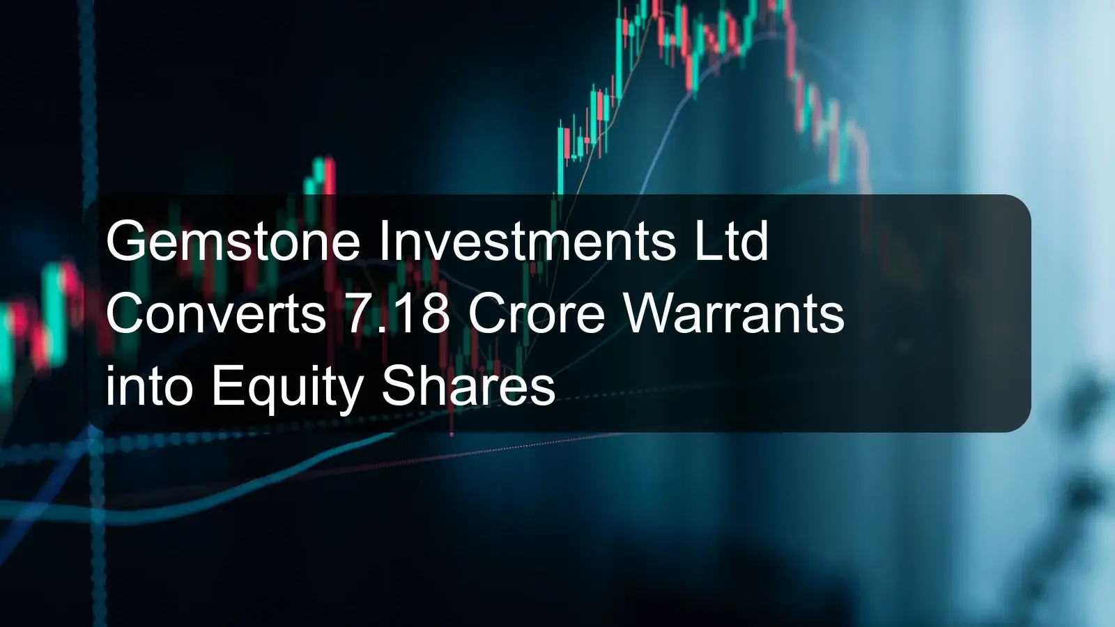 Gemstone Investments Ltd Converts 7.18 Crore Warrants into Equity Shares