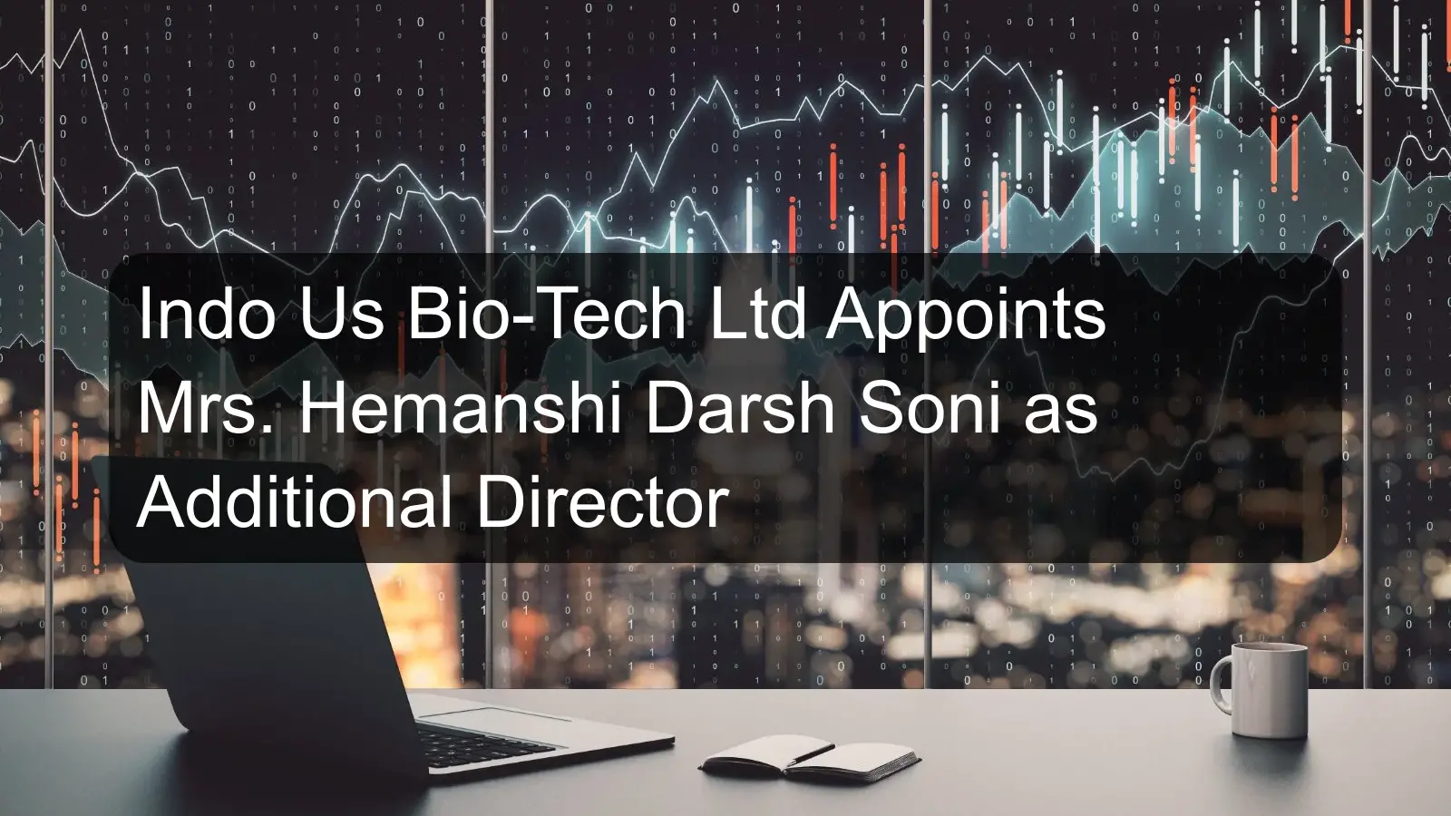 Indo Us Bio-Tech Ltd Appoints Mrs. Hemanshi Darsh Soni as Additional Director