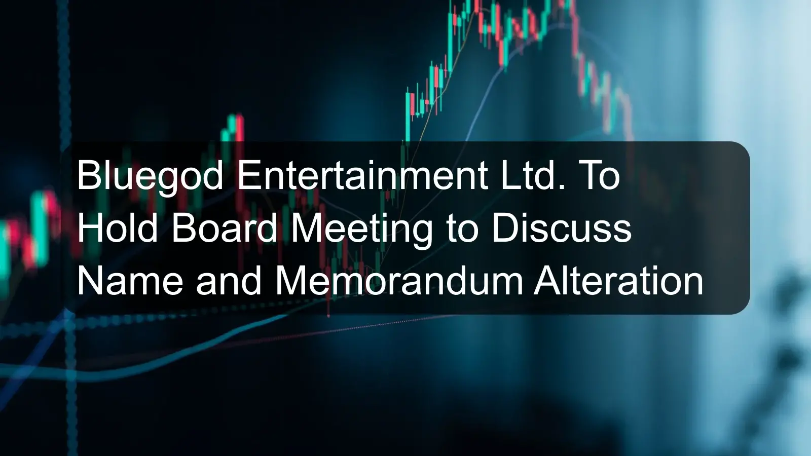 Bluegod Entertainment Ltd. To Hold Board Meeting to Discuss Name and Memorandum Alteration