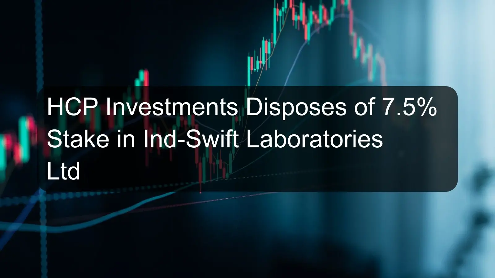 HCP Investments Disposes of 7.5% Stake in Ind-Swift Laboratories Ltd