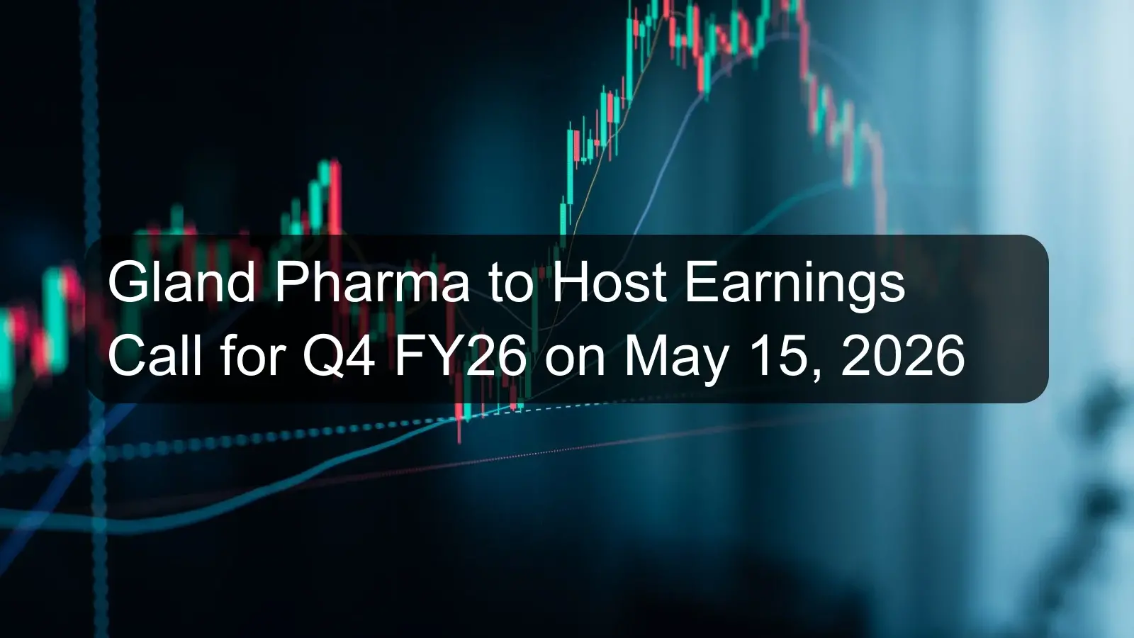 Gland Pharma to Host Earnings Call for Q4 FY26 on May 15, 2026