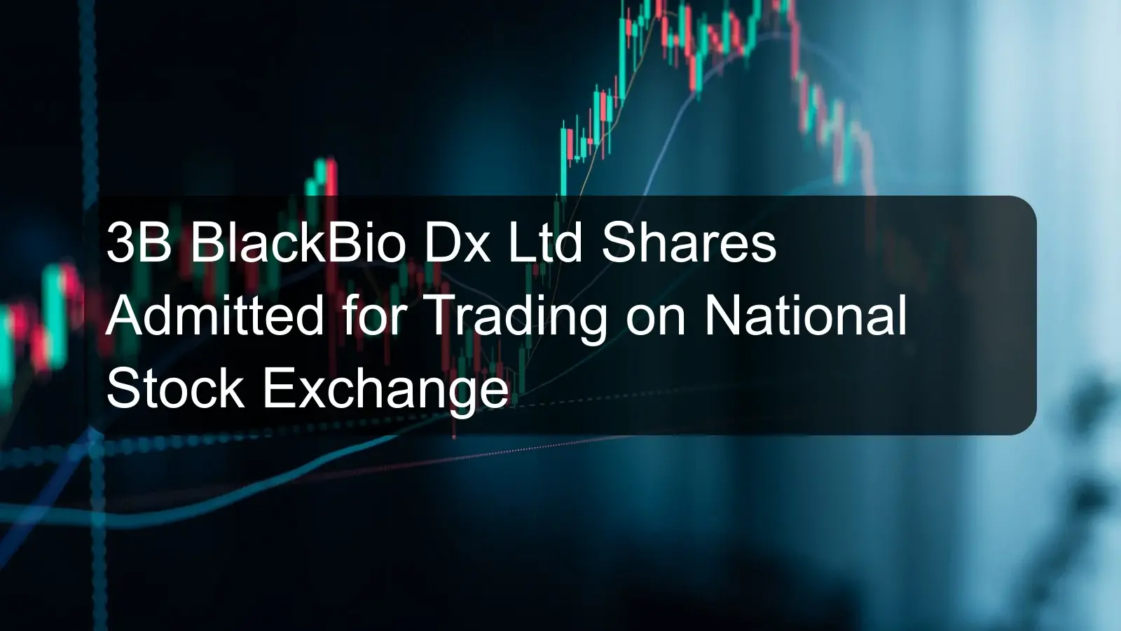 3B BlackBio Dx Ltd Shares Admitted for Trading on National Stock Exchange