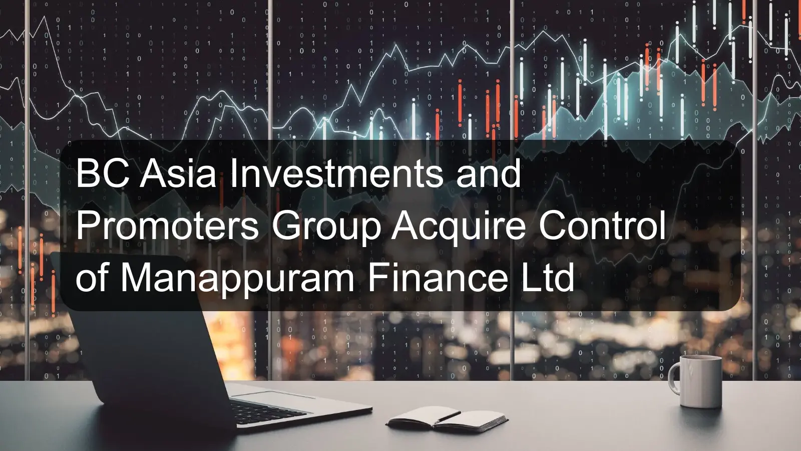 BC Asia Investments and Promoters Group Acquire Control of Manappuram Finance Ltd