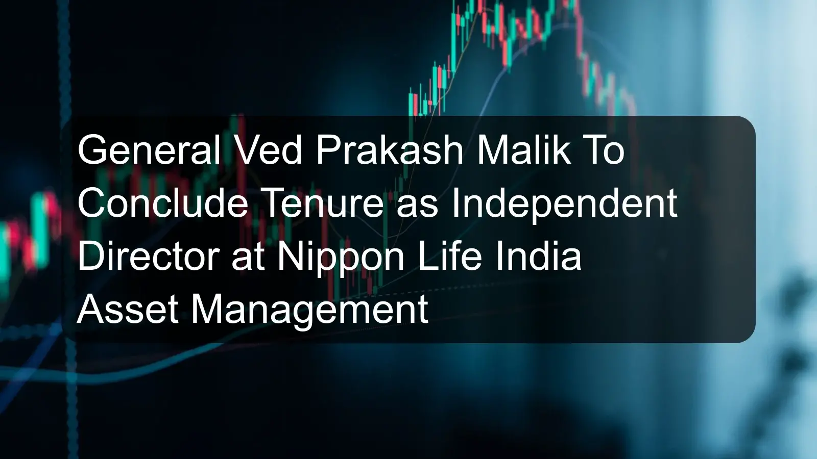 General Ved Prakash Malik To Conclude Tenure as Independent Director at Nippon Life India Asset Management