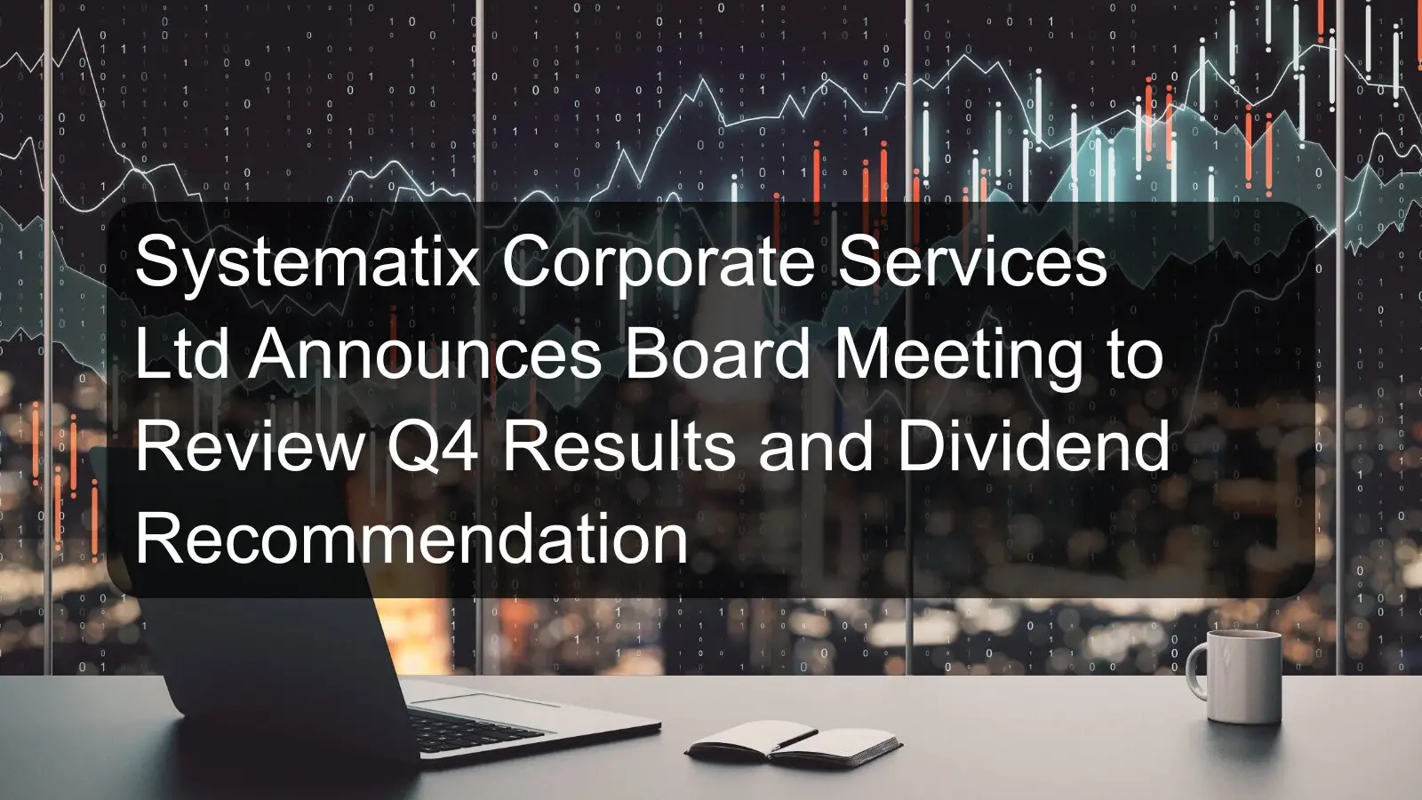 Systematix Corporate Services Ltd Announces Board Meeting to Review Q4 Results and Dividend Recommendation