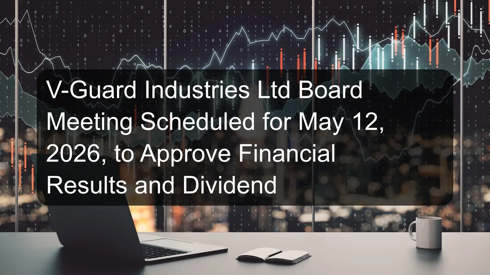 V-Guard Industries Ltd Board Meeting Scheduled for May 12, 2026, to Approve Financial Results and Dividend