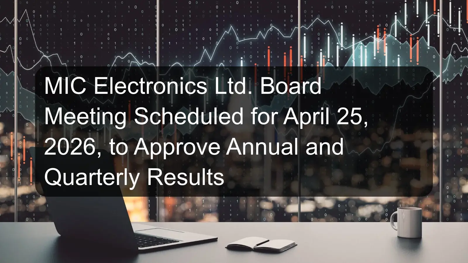 MIC Electronics Ltd. Board Meeting Scheduled for April 25, 2026, to Approve Annual and Quarterly Results