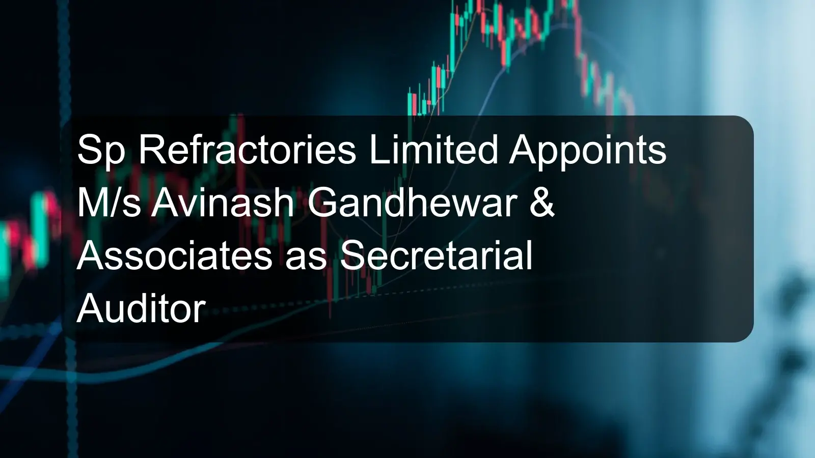 Sp Refractories Limited Appoints M/s Avinash Gandhewar & Associates as Secretarial Auditor