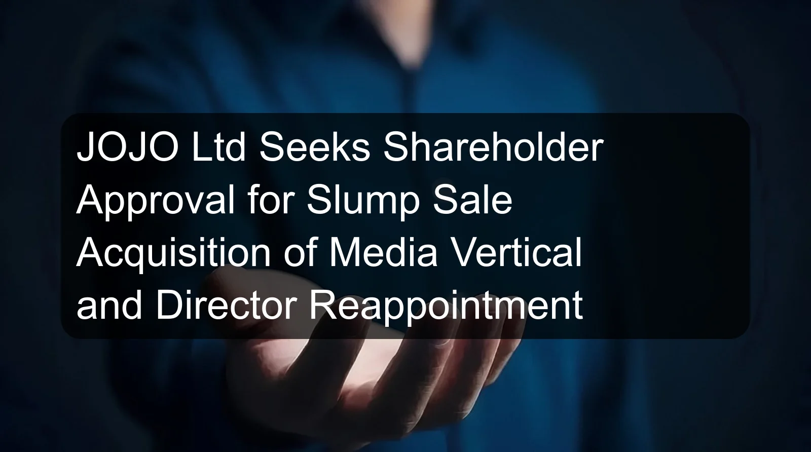 JOJO Ltd Seeks Shareholder Approval for Slump Sale Acquisition of Media Vertical and Director Reappointment