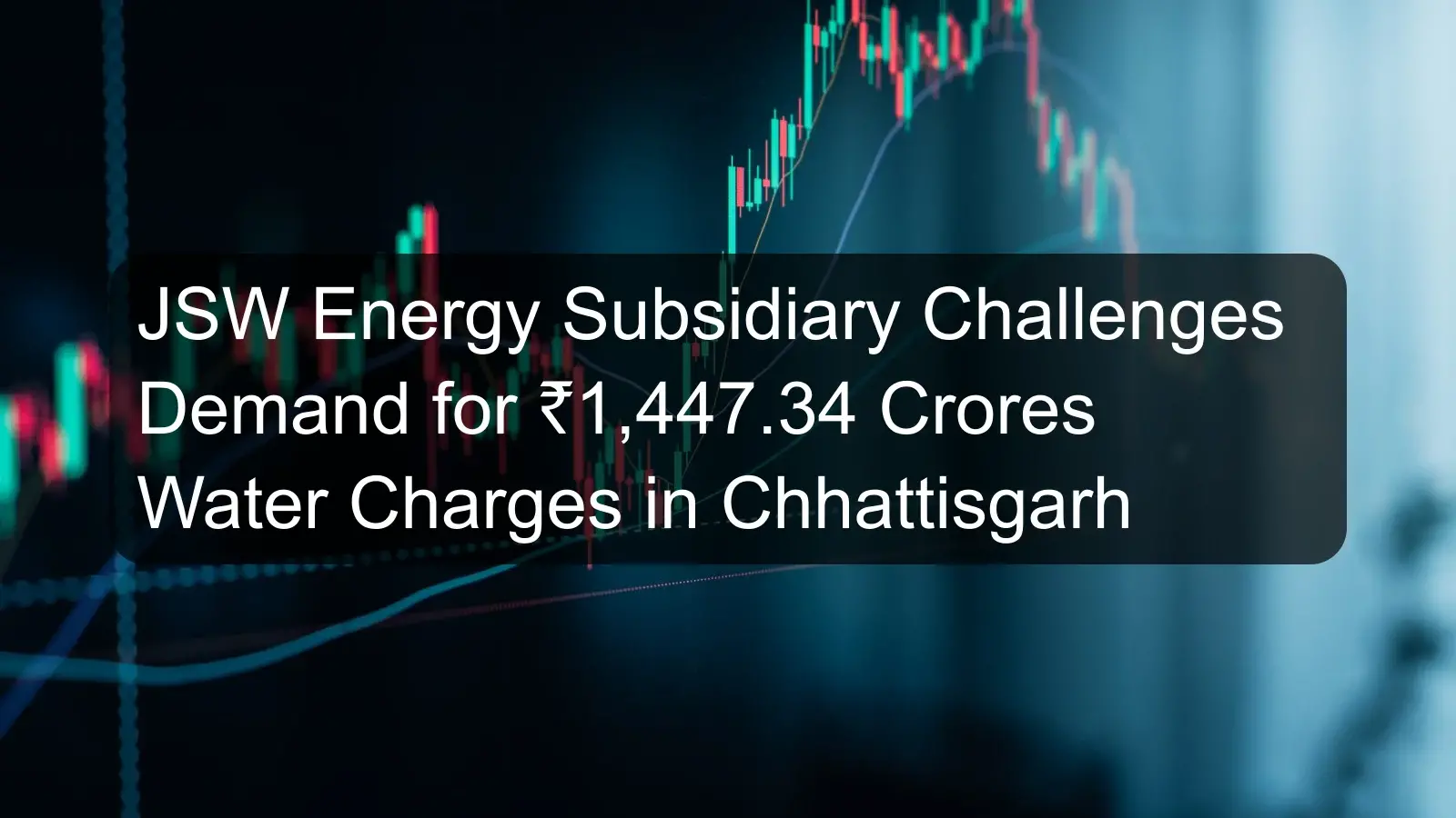 JSW Energy Subsidiary Challenges Demand for ₹1,447.34 Crores Water Charges in Chhattisgarh
