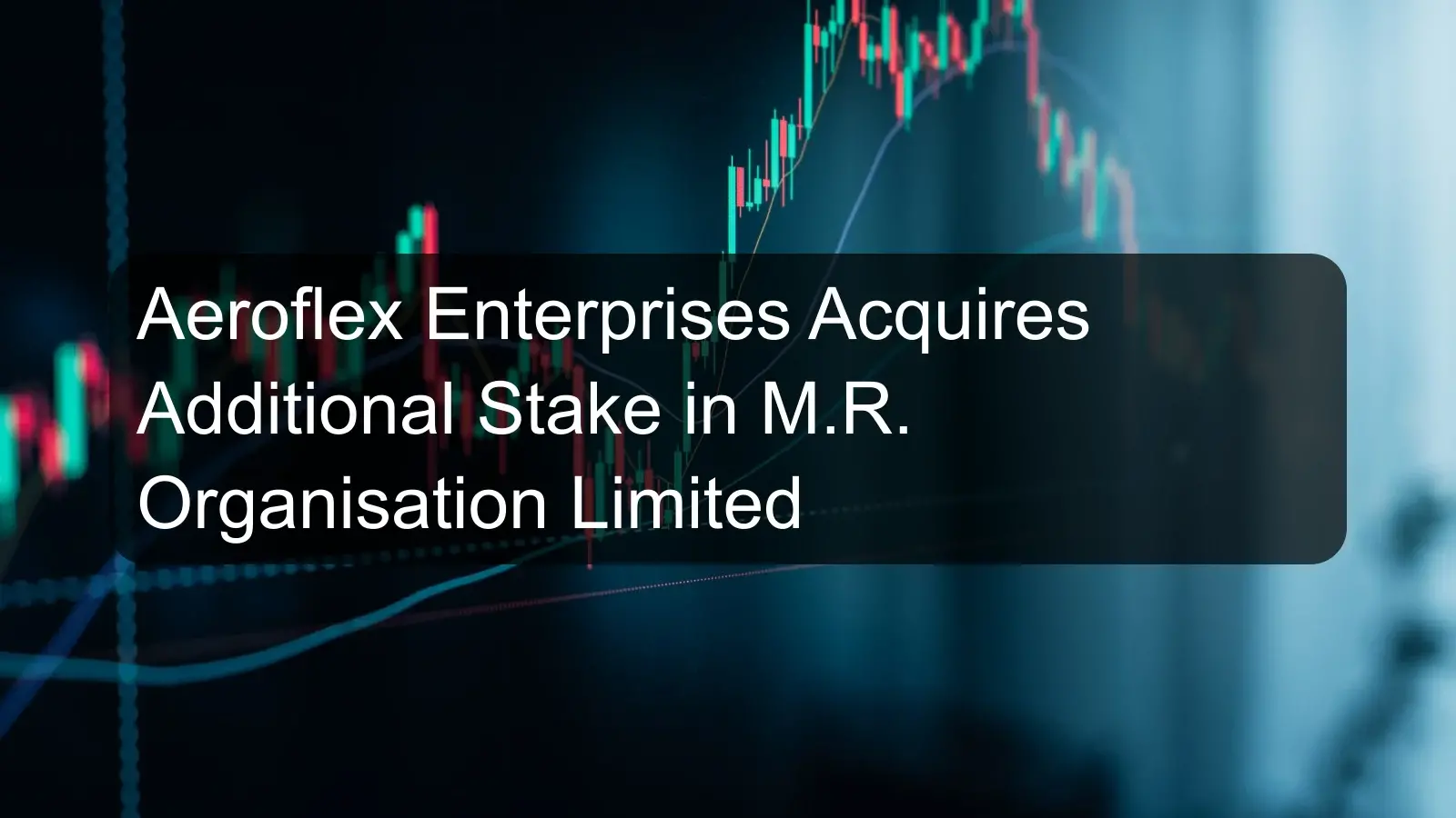 Aeroflex Enterprises Acquires Additional Stake in M.R. Organisation Limited