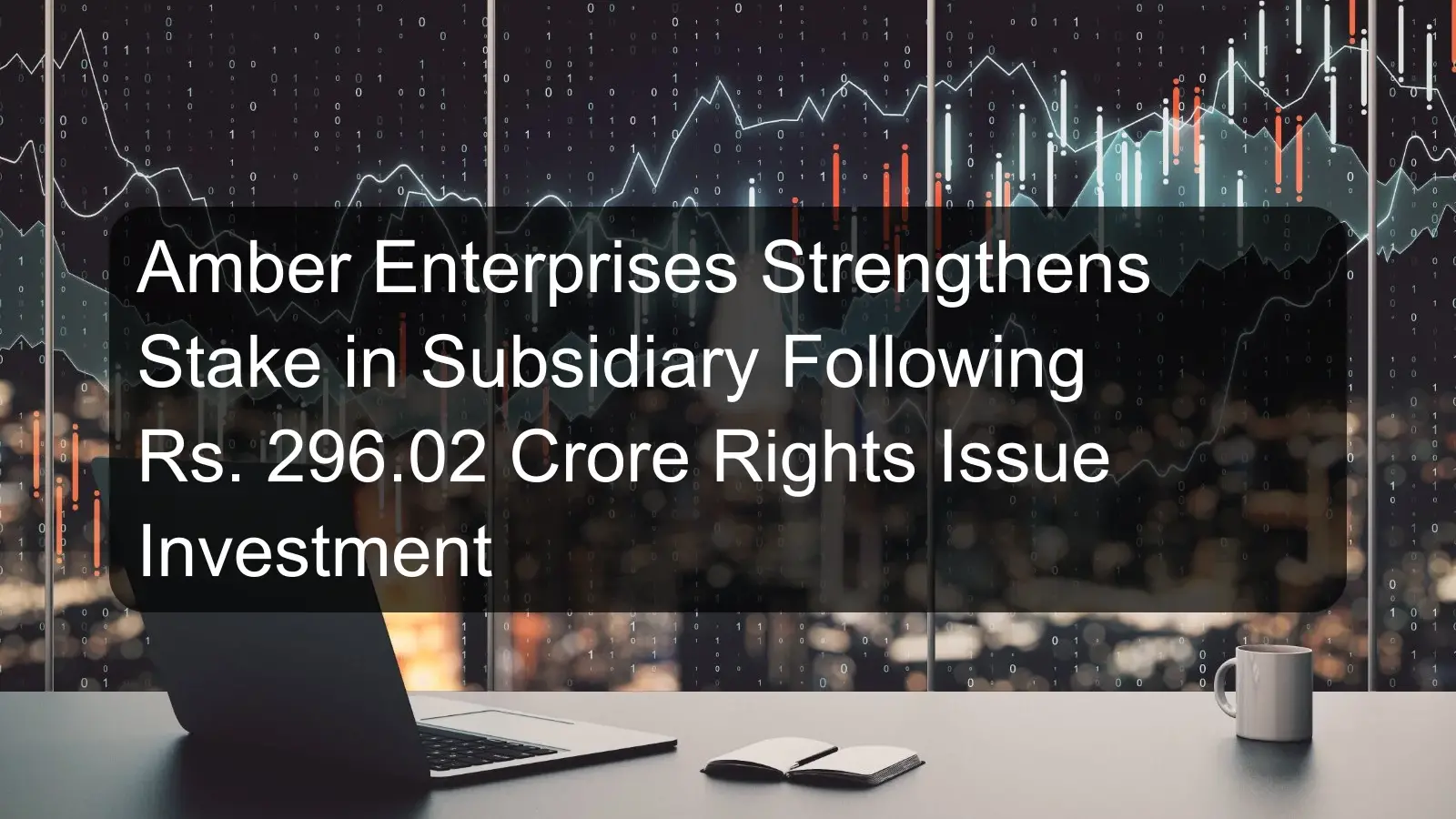Amber Enterprises Strengthens Stake in Subsidiary Following Rs. 296.02 Crore Rights Issue Investment
