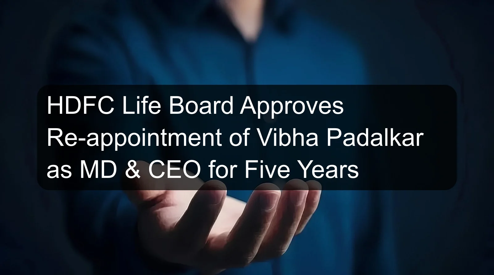 HDFC Life Board Approves Re-appointment of Vibha Padalkar as MD & CEO for Five Years