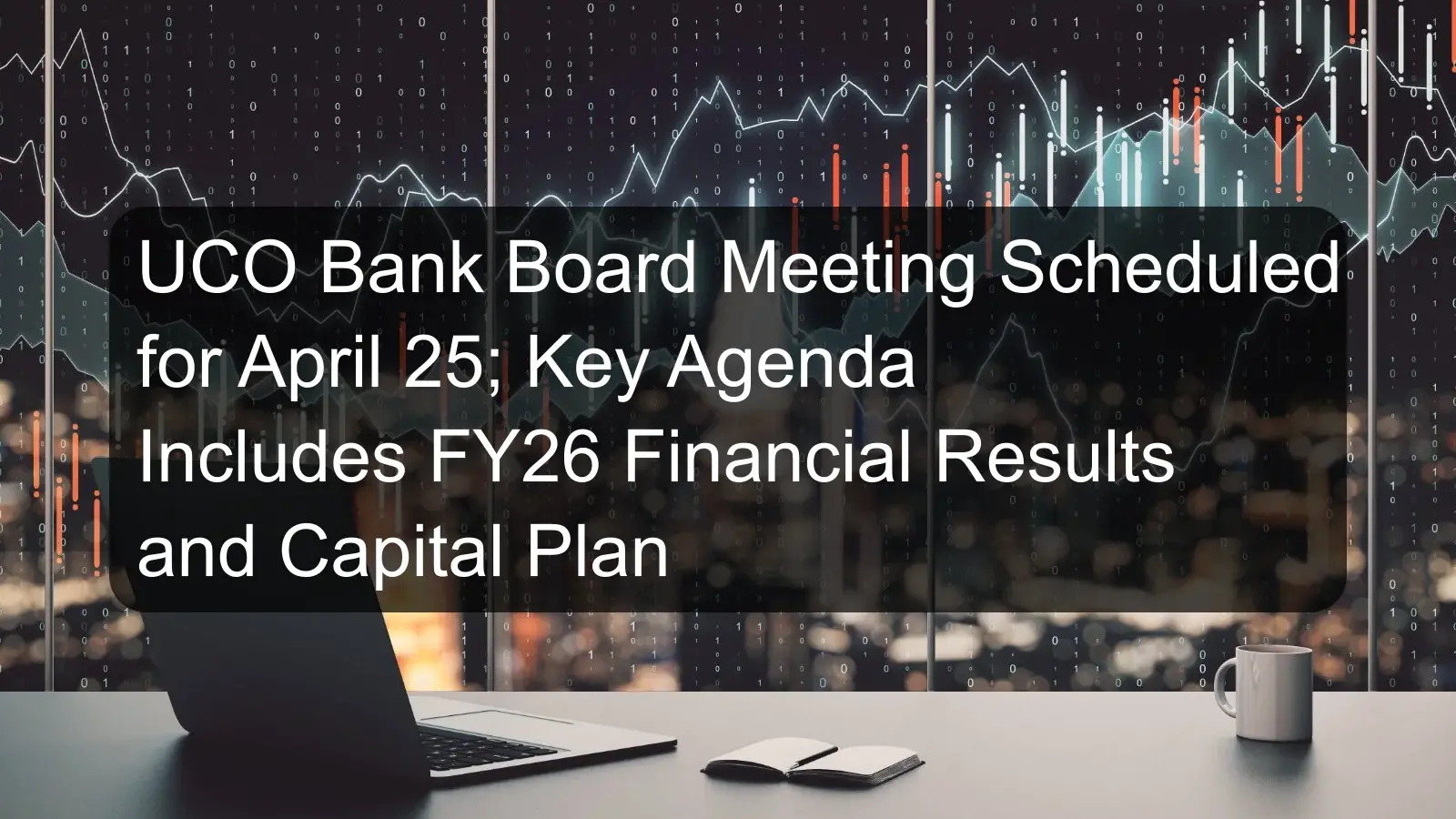 UCO Bank Board Meeting Scheduled for April 25; Key Agenda Includes FY26 Financial Results and Capital Plan