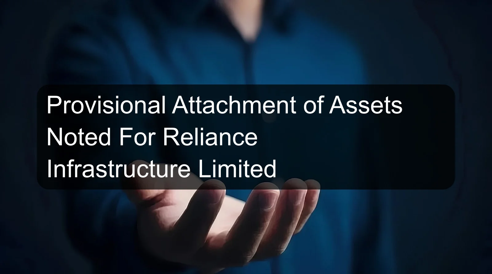 Provisional Attachment of Assets Noted For Reliance Infrastructure Limited
