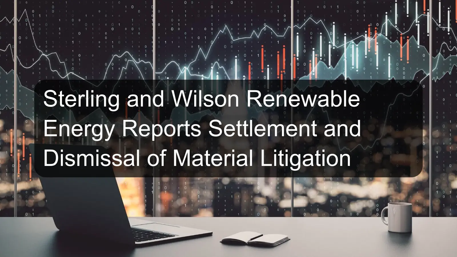 Sterling and Wilson Renewable Energy Reports Settlement and Dismissal of Material Litigation