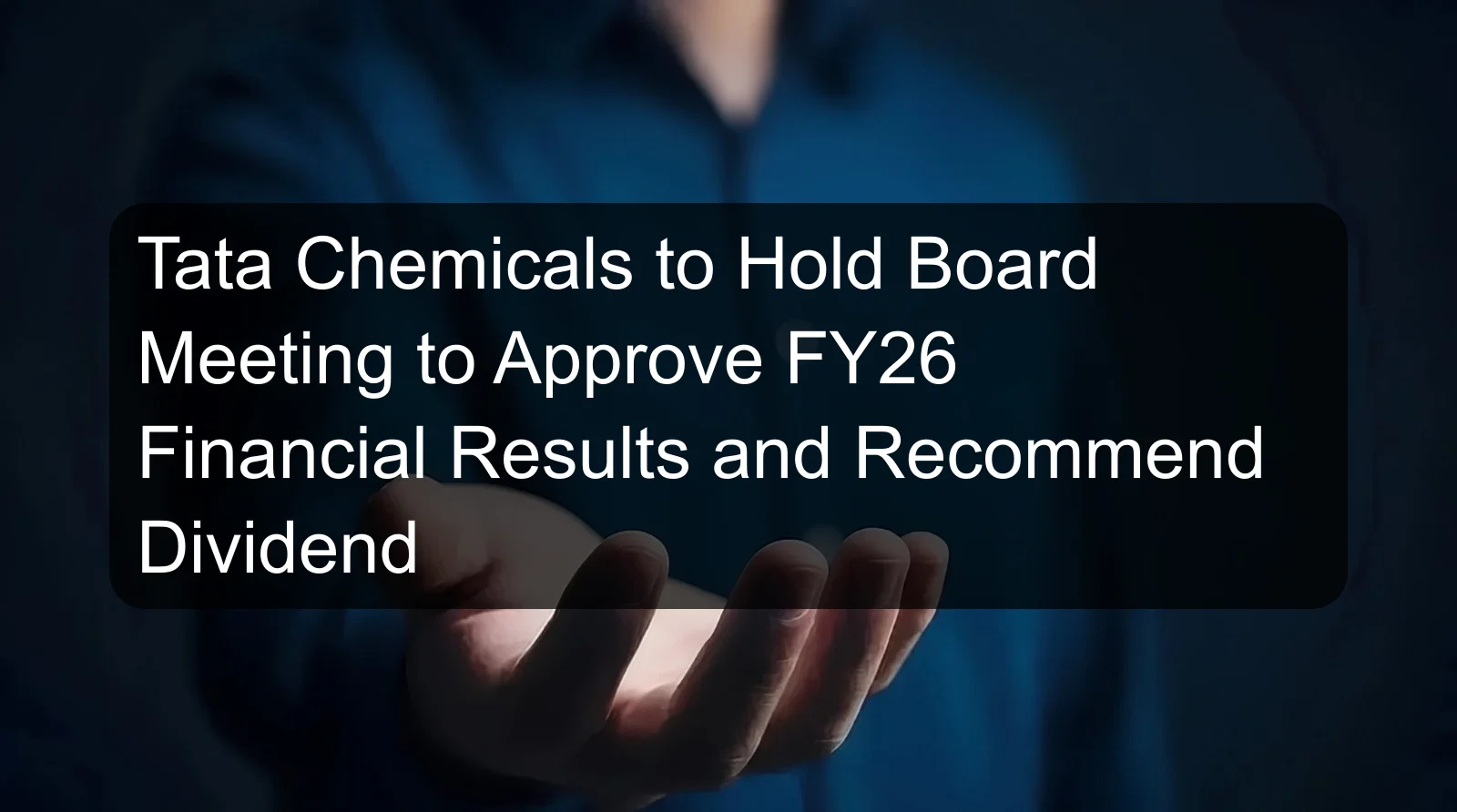 Tata Chemicals to Hold Board Meeting to Approve FY26 Financial Results and Recommend Dividend