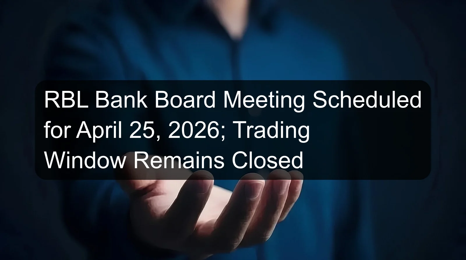 RBL Bank Board Meeting Scheduled for April 25, 2026; Trading Window Remains Closed
