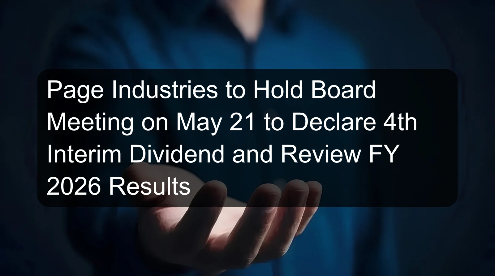 Page Industries to Hold Board Meeting on May 21 to Declare 4th Interim Dividend and Review FY 2026 Results