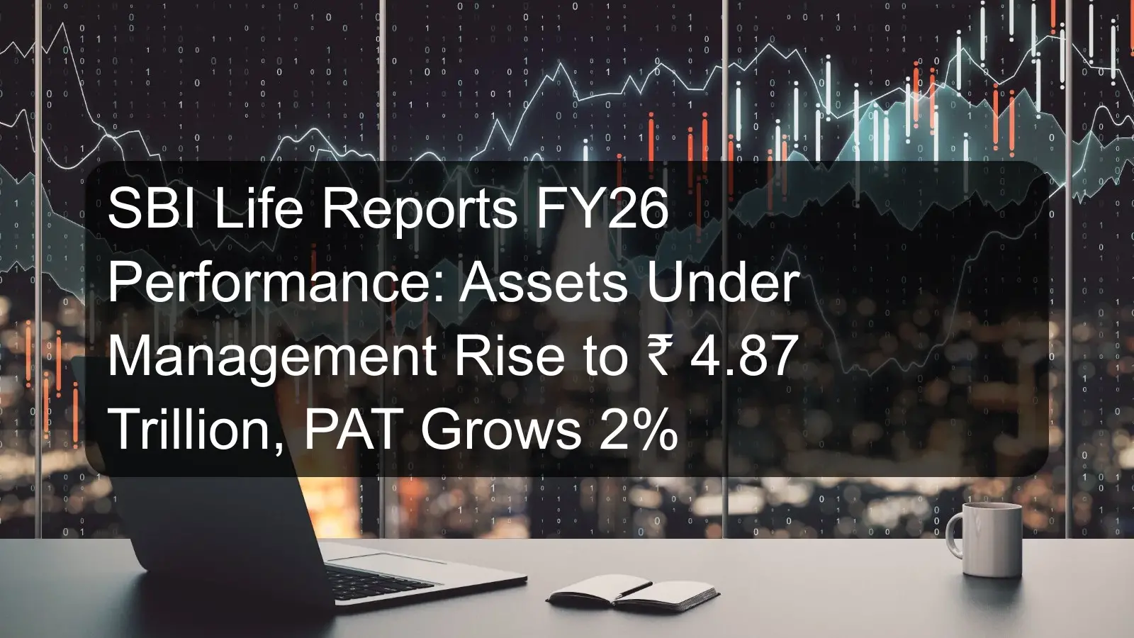 SBI Life Reports FY26 Performance: Assets Under Management Rise to ₹ 4.87 Trillion, PAT Grows 2%