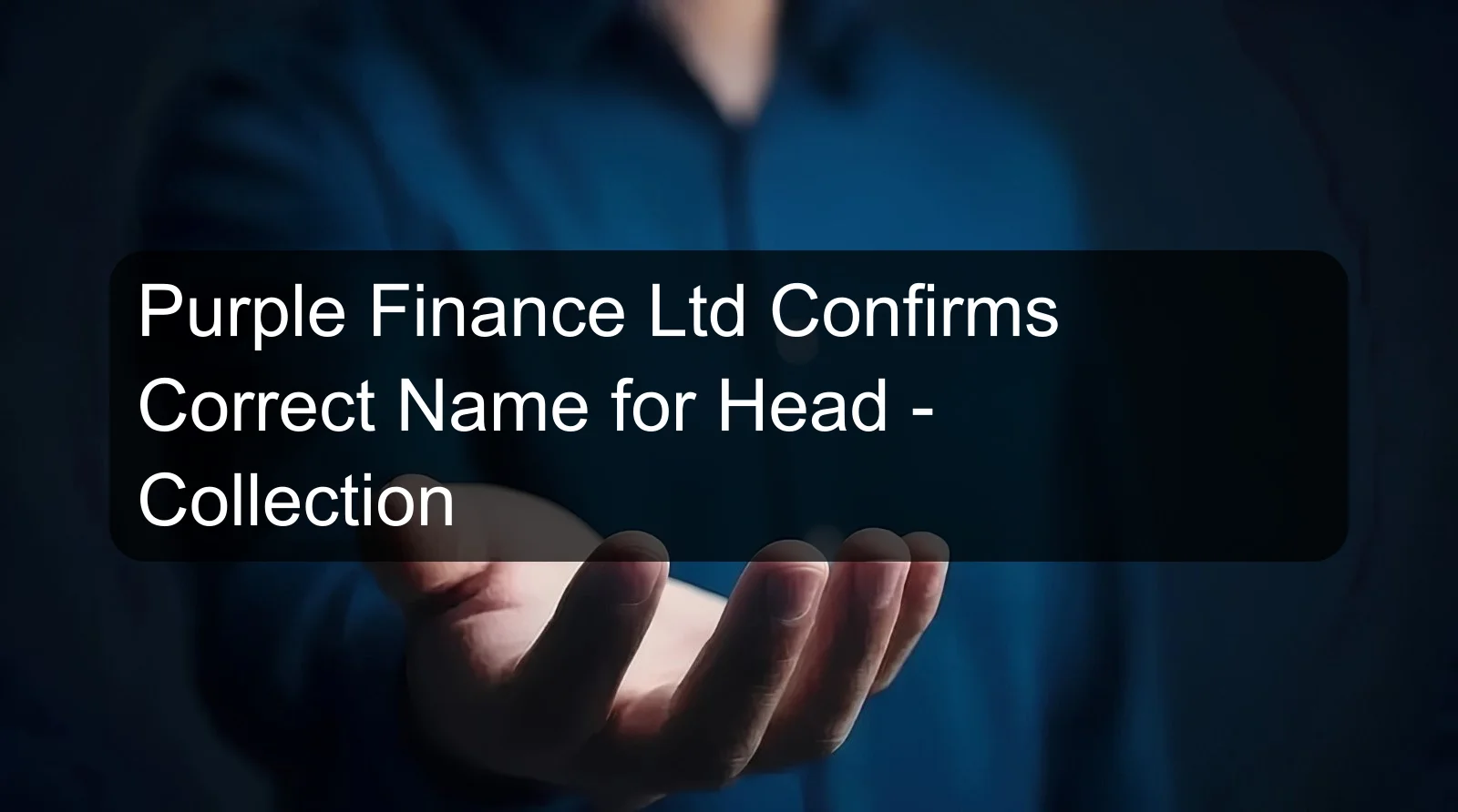 Purple Finance Ltd Confirms Correct Name for Head - Collection