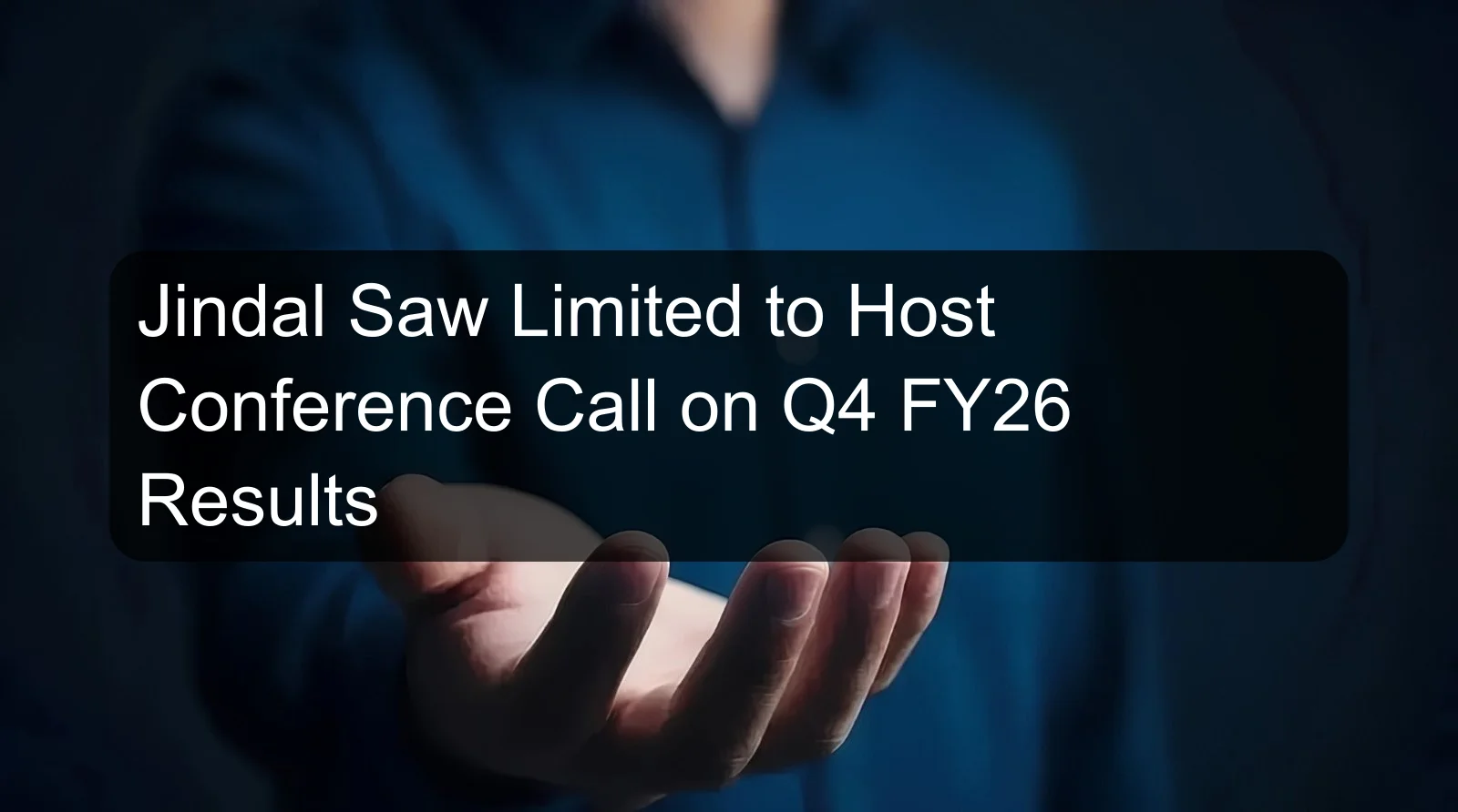 Jindal Saw Limited to Host Conference Call on Q4 FY26 Results