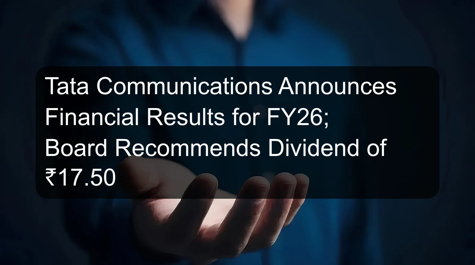 Tata Communications Announces Financial Results for FY26; Board Recommends Dividend of ₹17.50