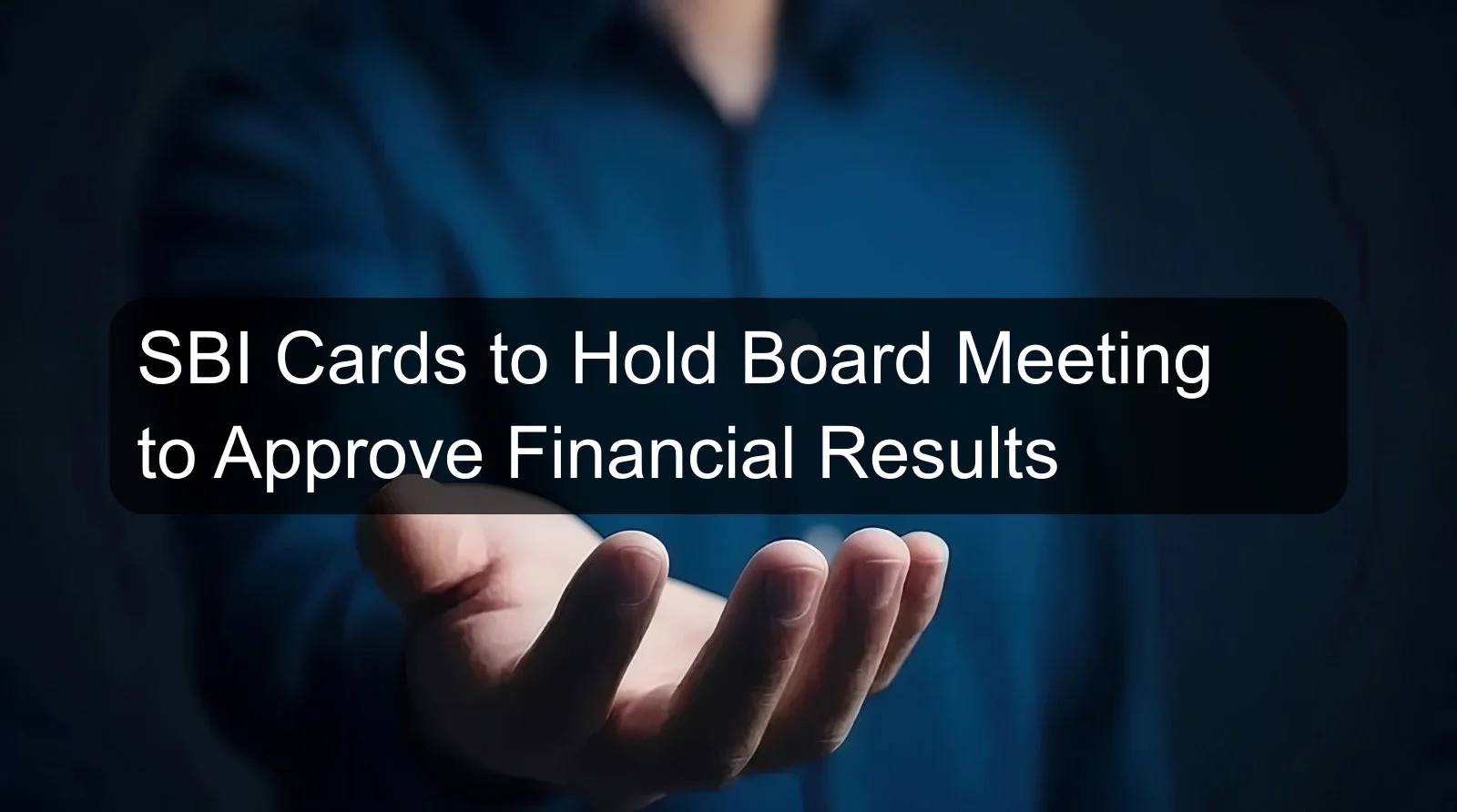 SBI Cards to Hold Board Meeting to Approve Financial Results