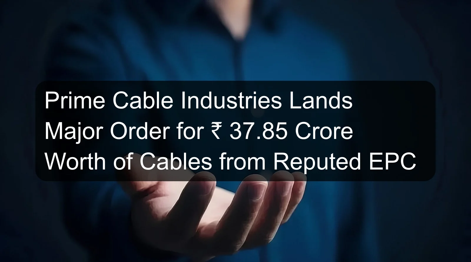 Prime Cable Industries Lands Major Order for ₹ 37.85 Crore Worth of Cables from Reputed EPC