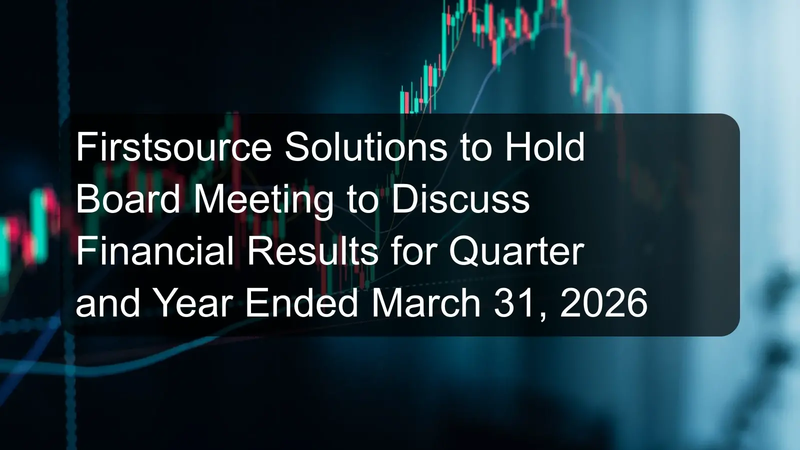 Firstsource Solutions to Hold Board Meeting to Discuss Financial Results for Quarter and Year Ended March 31, 2026