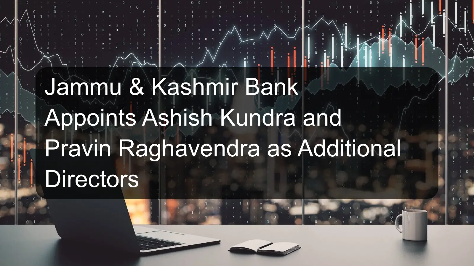 Jammu & Kashmir Bank Appoints Ashish Kundra and Pravin Raghavendra as Additional Directors