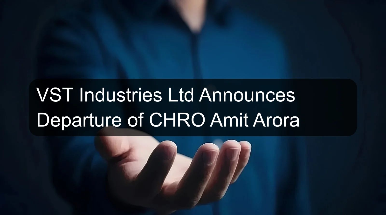 VST Industries Ltd Announces Departure of CHRO Amit Arora