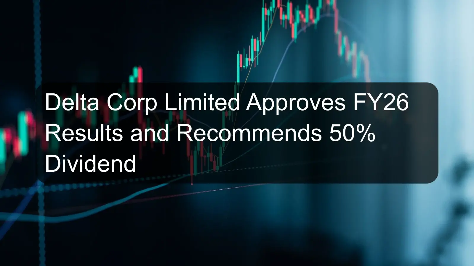 Delta Corp Limited Approves FY26 Results and Recommends 50% Dividend