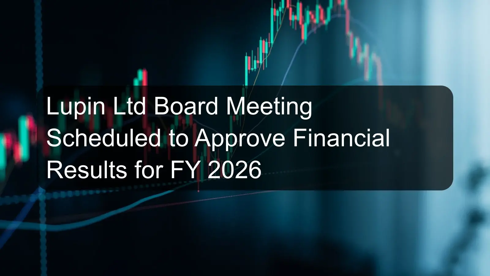 Lupin Ltd Board Meeting Scheduled to Approve Financial Results for FY 2026