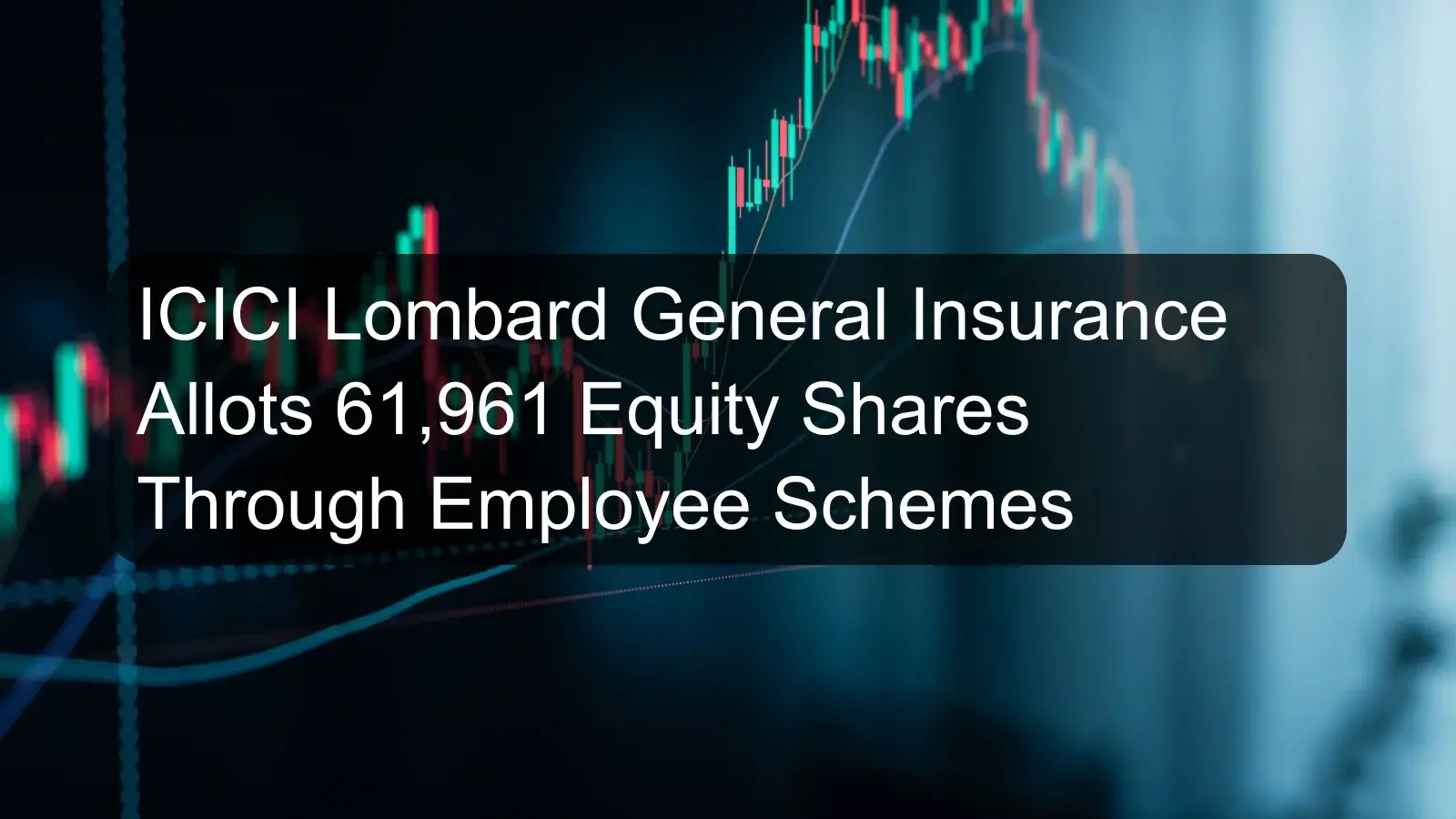 ICICI Lombard General Insurance Allots 61,961 Equity Shares Through Employee Schemes