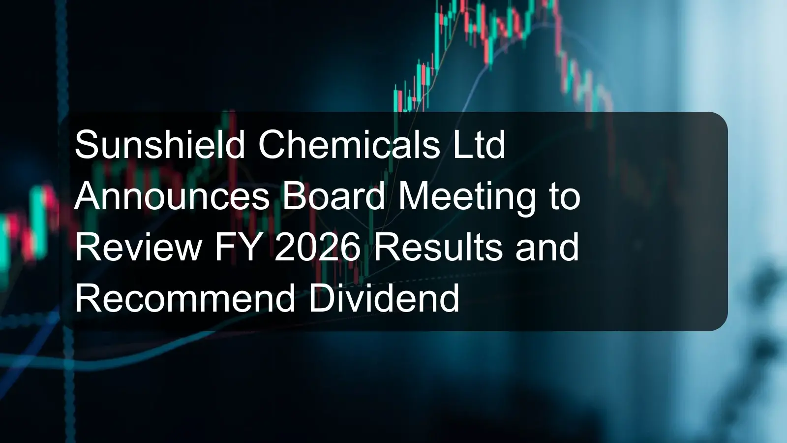 Sunshield Chemicals Ltd Announces Board Meeting to Review FY 2026 Results and Recommend Dividend