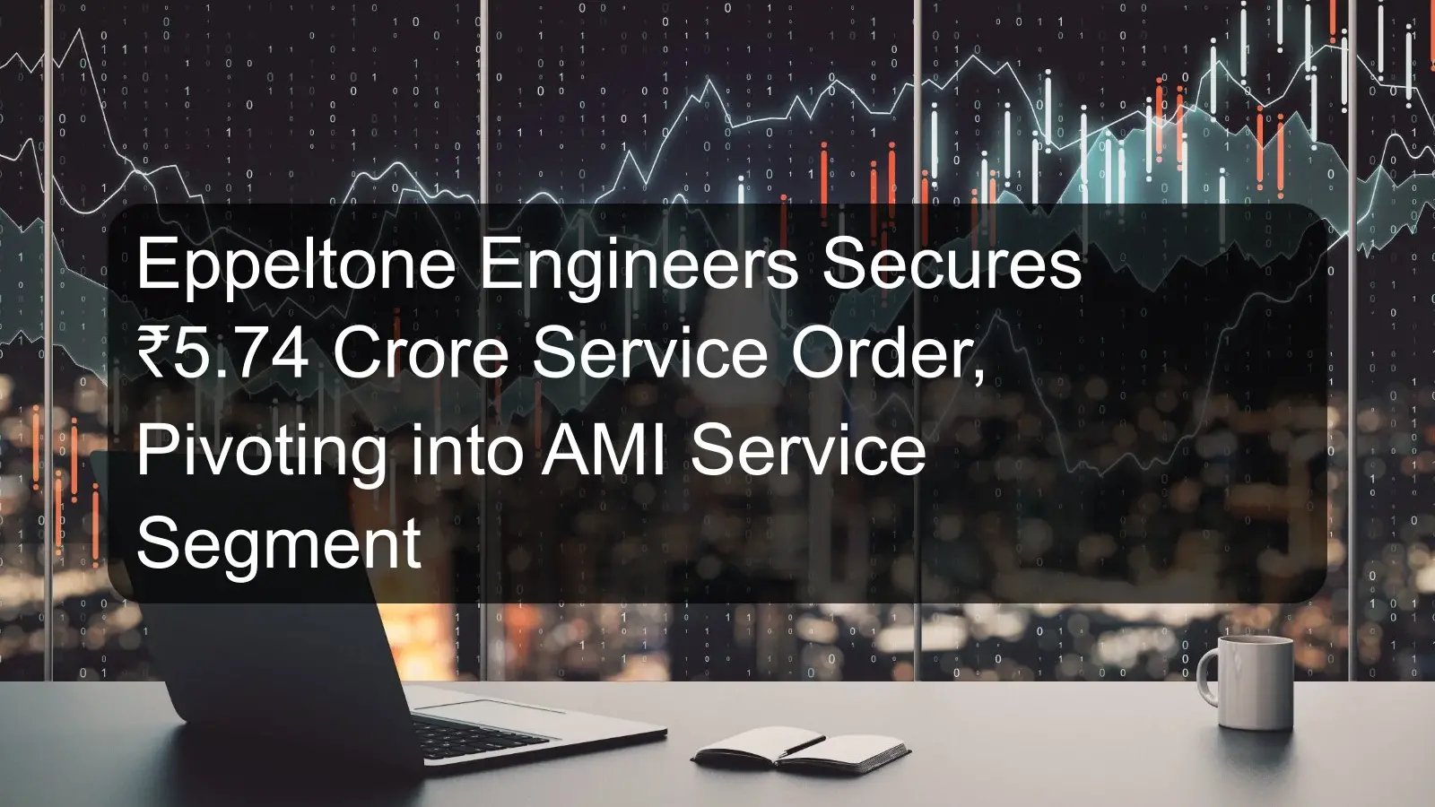 Eppeltone Engineers Secures ₹5.74 Crore Service Order, Pivoting into AMI Service Segment