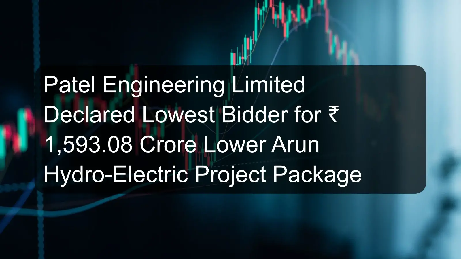 Patel Engineering Limited Declared Lowest Bidder for ₹ 1,593.08 Crore Lower Arun Hydro-Electric Project Package