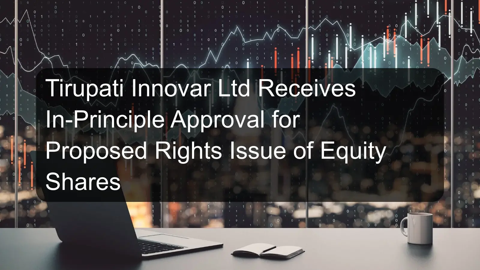 Tirupati Innovar Ltd Receives In-Principle Approval for Proposed Rights Issue of Equity Shares