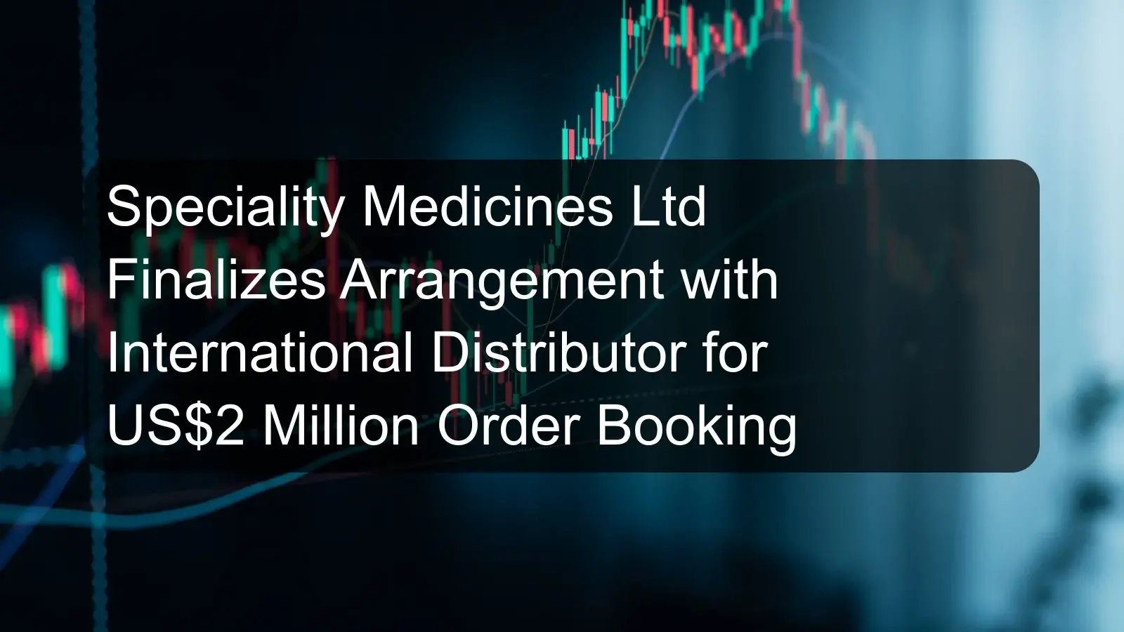 Speciality Medicines Ltd Finalizes Arrangement with International Distributor for US$2 Million Order Booking