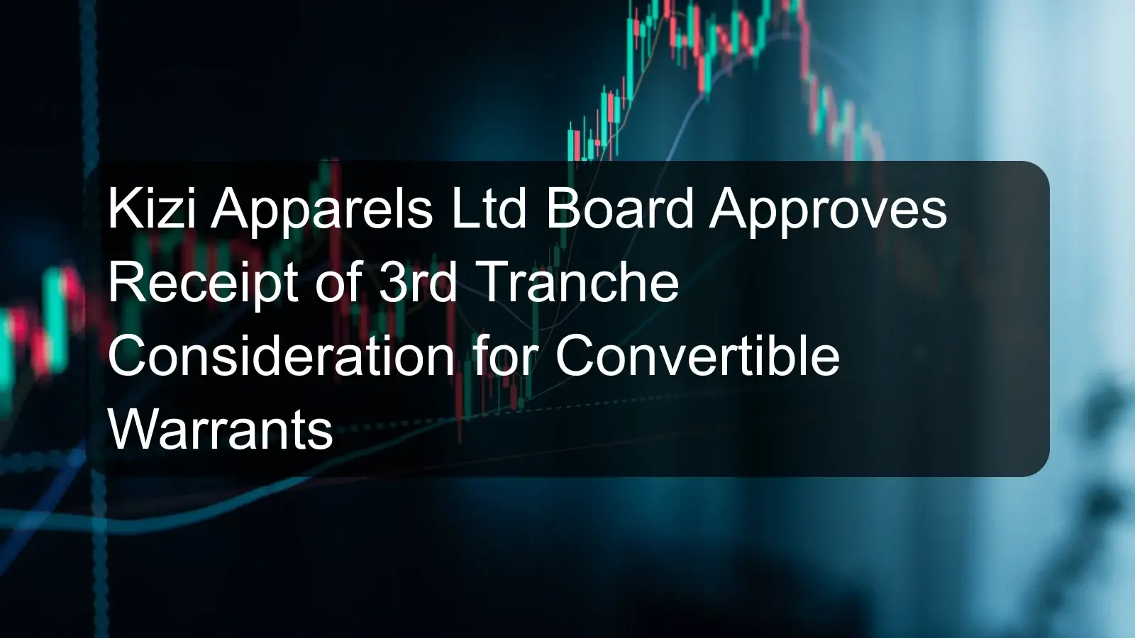 Kizi Apparels Ltd Board Approves Receipt of 3rd Tranche Consideration for Convertible Warrants