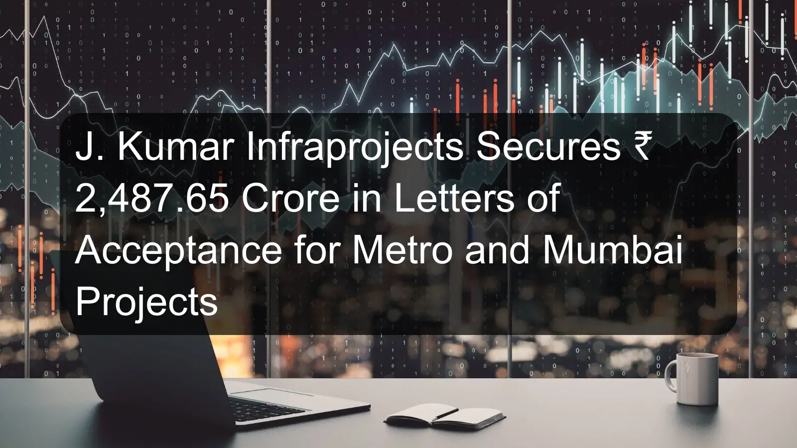 J. Kumar Infraprojects Secures ₹ 2,487.65 Crore in Letters of Acceptance for Metro and Mumbai Projects