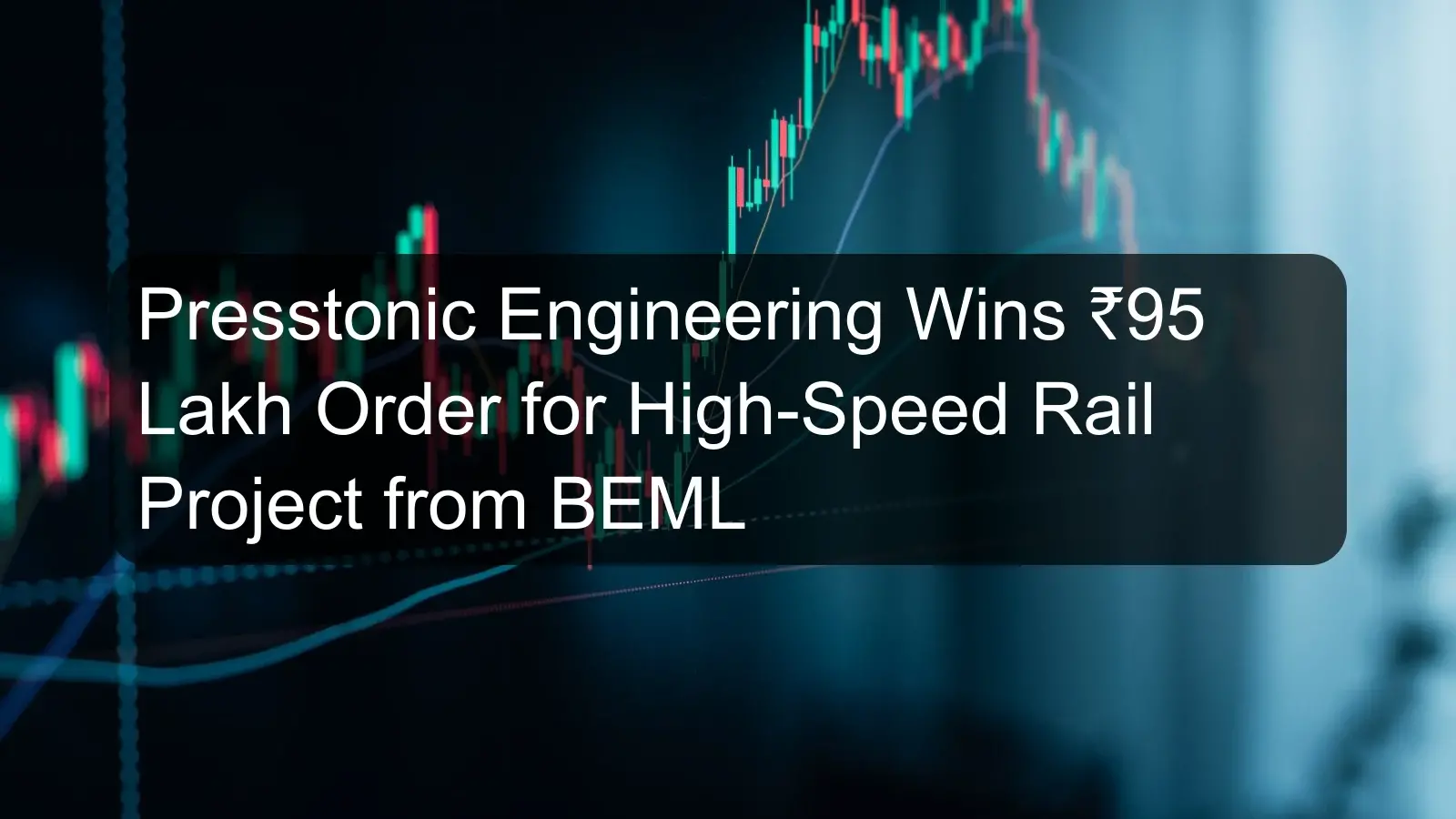 Presstonic Engineering Wins ₹95 Lakh Order for High-Speed Rail Project from BEML