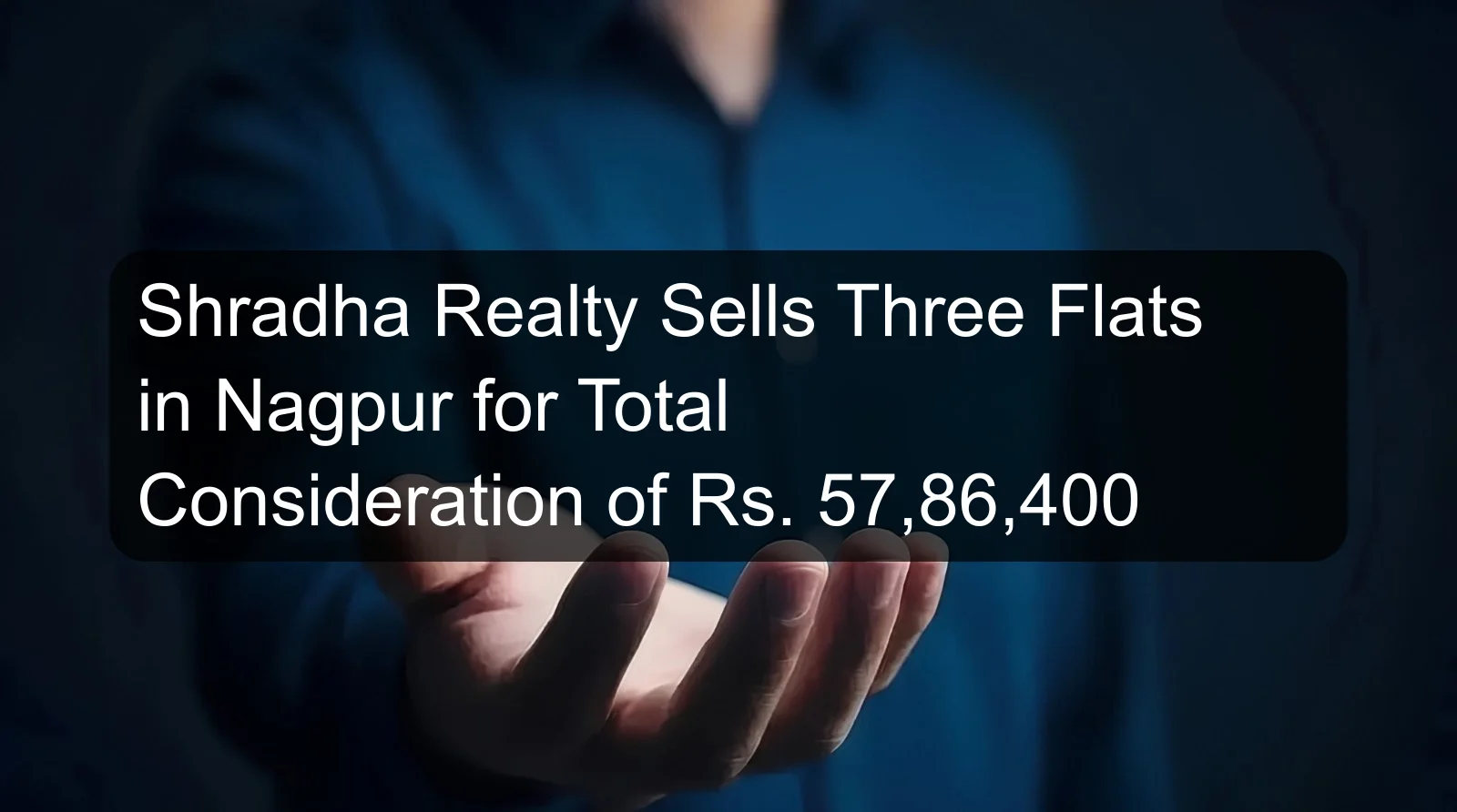 Shradha Realty Sells Three Flats in Nagpur for Total Consideration of Rs. 57,86,400