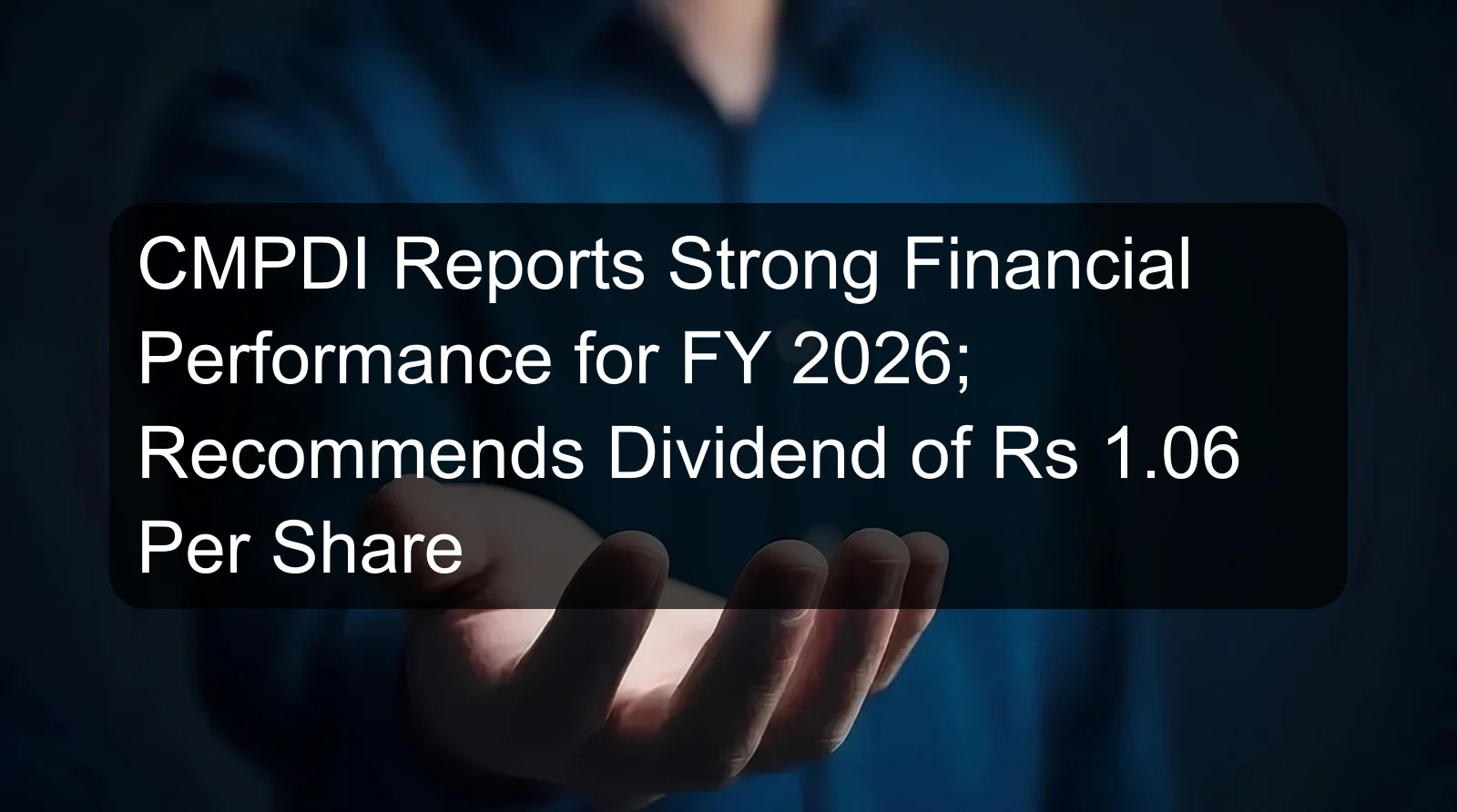 CMPDI Reports Strong Financial Performance for FY 2026; Recommends Dividend of Rs 1.06 Per Share